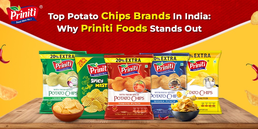 Top Potato Chips Brands in India: Why Priniti Foods Stands Out